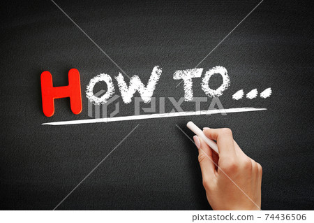 Hand writing How to on blackboard, business concept Hand writing How to on blackboard, business concept 74436506
