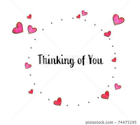 Thinking of you message with hand draw hearts Thinking of you message with hand draw hearts 74475295