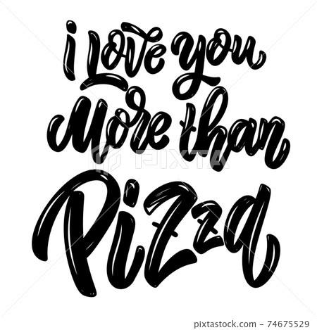 I love you more than pizza. Lettering phrase on light background. Design element for poster, card, banner. Vector illustration I love you more than pizza. Lettering phrase on light background. Design element for poster, card, banner. Vector illustration 74675529