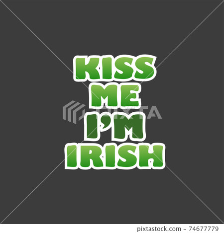Kiss me, i am Irish - Irish holiday. Saint Patrick day isolated on black 74677779