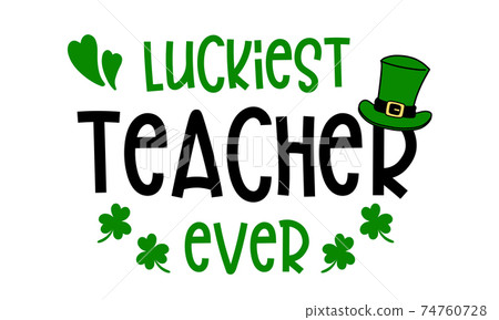 Luckiest Teacher Ever For St Patrick Day isolated on white background. Handwriting design. For t shirt, greeting card or poster design Background Vector Illustration. 74760728