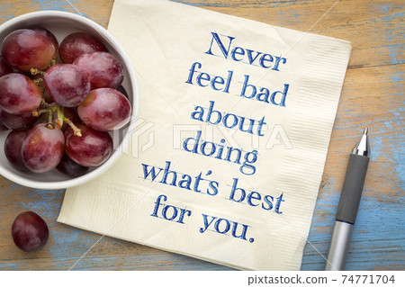 Never feel bad about doing what is best for you Never feel bad about doing what is best for you 74771704