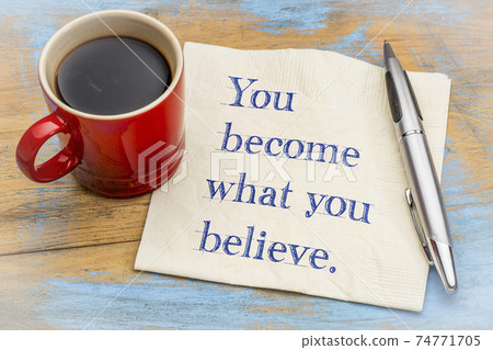 You become what you believe 74771705