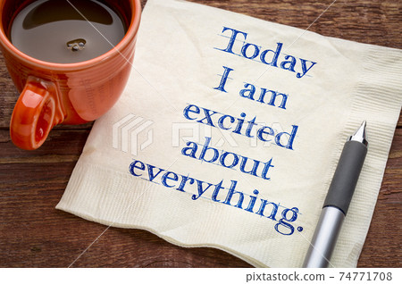 Today I am excited about everything Today I am excited about everything 74771708