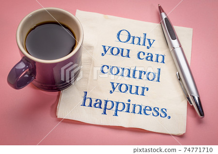 Only you can control your happiness Only you can control your happiness 74771710