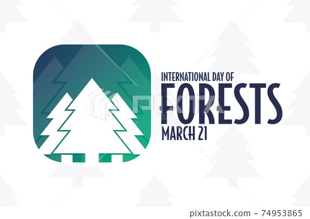 International Day of Forests. March 21. Holiday concept. Template for background, banner, card International Day of Forests. March 21. Holiday concept. Template for background, banner, card 74953865