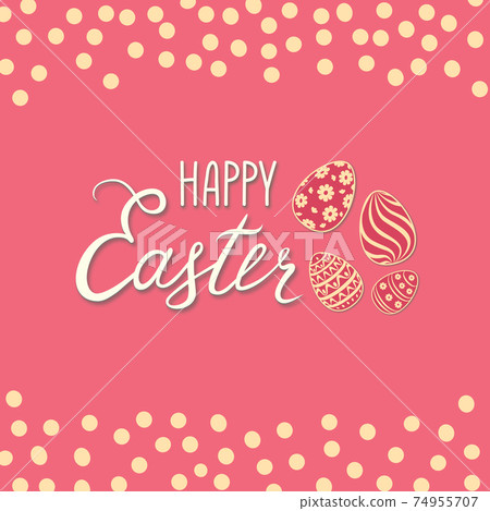 Happy Easter greeting card. Spring holiday bakground with eggs and handwritten lettering HAPPY EASTER over pink background. Happy Easter greeting card. Spring holiday bakground with eggs and handwritten lettering HAPPY EASTER over pink background. 74955707