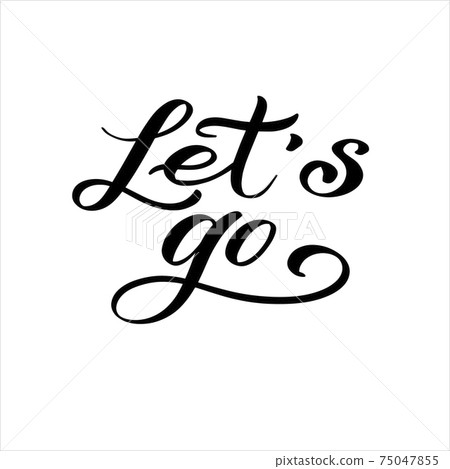 Let's go hand lettering phrase. Vector typography illustration for for posters t-shirts cards stickers banners. 75047855