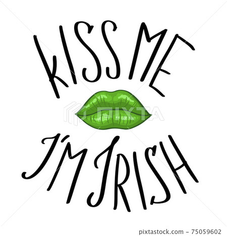 Funny St. Patricks Day saying - Kiss me I m irish. Funny St. Patricks Day saying - Kiss me I m irish. 75059602