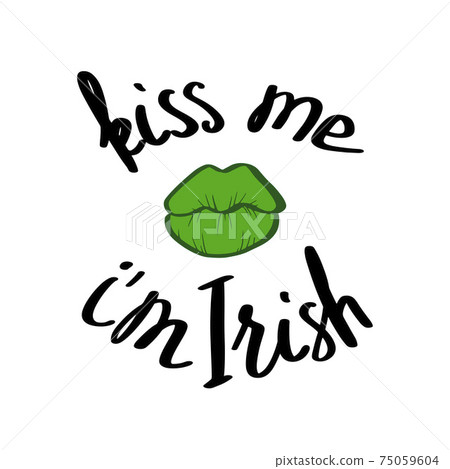 Funny St. Patricks Day saying - Kiss me I m irish. 75059604