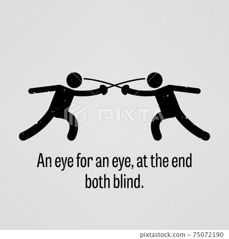 An eye for an eye, at the end both blind. An eye for an eye, at the end both blind. 75072190