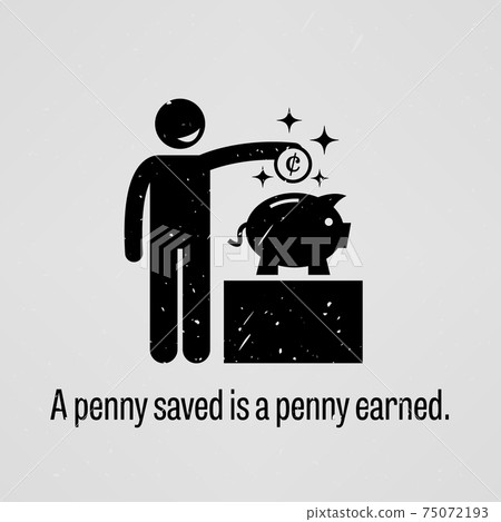 A penny saved is a penny earned. A penny saved is a penny earned. 75072193