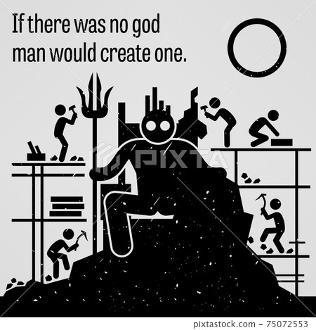 If There was No God Man Would Create One.  75072553