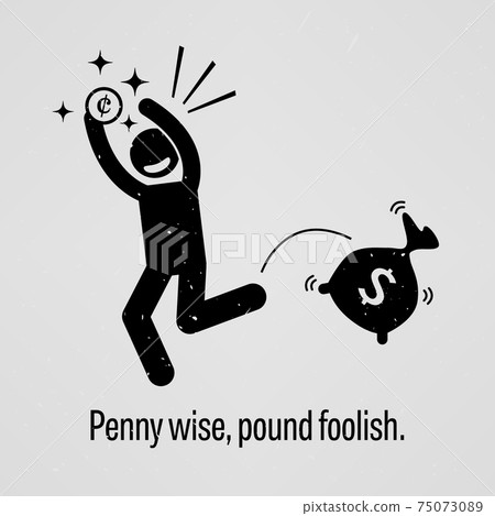 Penny Wise, Pound Foolish. Penny Wise, Pound Foolish. 75073089