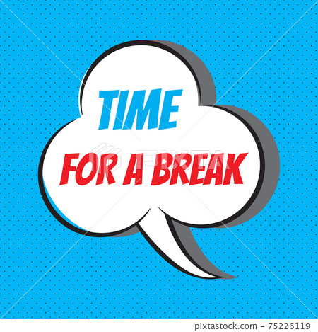 Time for a break. Motivational and inspirational quote 75226119