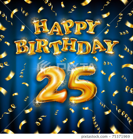 Golden number 25 twenty five metallic balloon. Happy Birthday message made of golden inflatable balloon. letters on blue background. fly gold ribbons with confetti. vector illustration 75371969