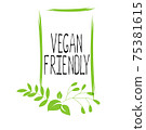 Vegan friendly label and high quality product badges. Bio Home made food Organic product Pure healthy Eco food organic, bio and natural product icon. Emblems for cafe, packaging etc. Vector 75381615