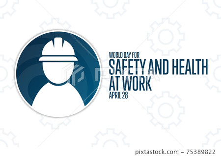 World Day for Safety and Health at Work. April 28. Holiday concept. Template for background, banner World Day for Safety and Health at Work. April 28. Holiday concept. Template for background, banner 75389822