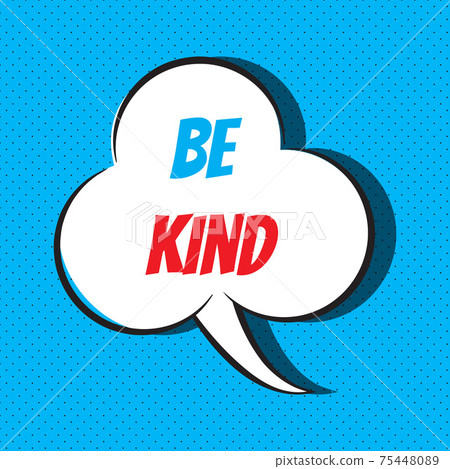 Comic speech bubble with phrase be kind 75448089