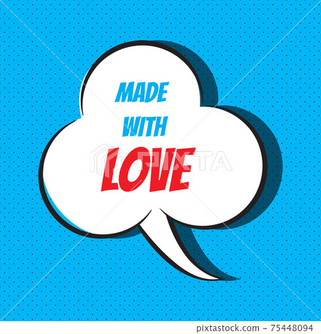 Comic speech bubble with phrase made with love 75448094