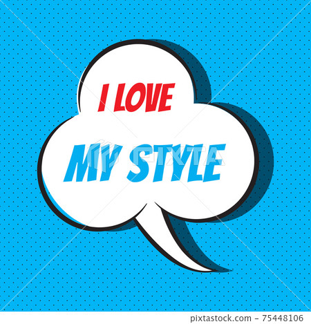 Comic speech bubble with phrase I love my style 75448106