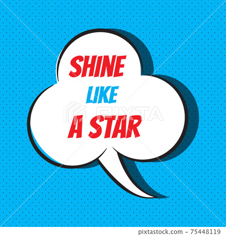 Comic speech bubble with phrase shine like a star 75448119