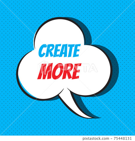 Comic speech bubble with phrase Create more 75448131