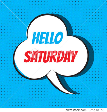 Comic speech bubble with phrase Hello saturday 75448153