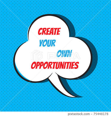 Create your own opportunities. Motivational and... - Stock Illustration ...