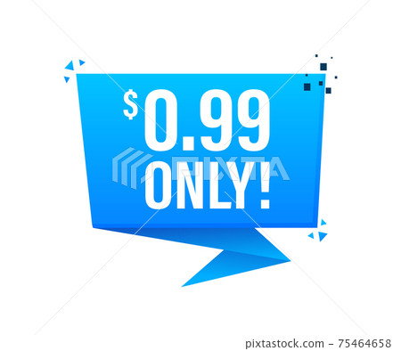 Sale 0.99 Dollars Only Offer Badge Sticker Design in Flat Style. Vector illustration. Sale 0.99 Dollars Only Offer Badge Sticker Design in Flat Style. Vector illustration. 75464658