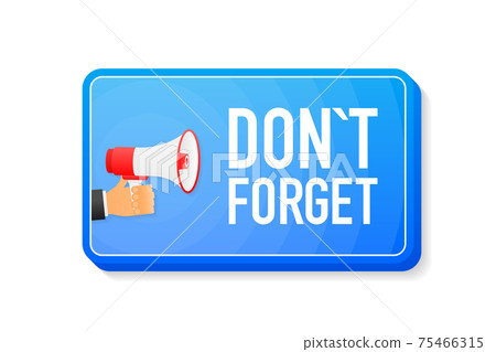 Dont Forget megaphone blue banner in 3D style on white background. Hand holds loudspeacker. Vector illustration. 75466315