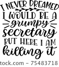 I never dreamed I would be a grumpy secretary but here I am killing it 75483718