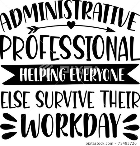 Administrative Professional helping everyone else survive their workday Administrative Professional helping everyone else survive their workday 75483726