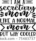I am a secretary mom like a normal mom but way cooler  75483737