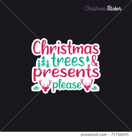 Christmas sticker design. Xmas calligraphy label with quote - Christmas trees and presents please. Illustration for greeting card, t-shirt print, mug design. Stock Christmas sticker design. Xmas calligraphy label with quote - Christmas trees and presents please. Illustration for greeting card, t-shirt print, mug design. Stock 75786045