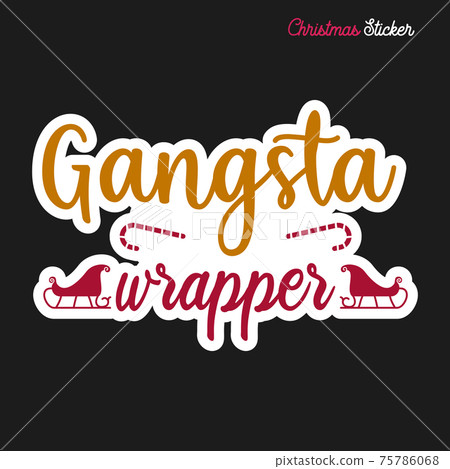 Christmas sticker design. Xmas calligraphy label with quote - Gangsta wrapper. Illustration for greeting card, t-shirt print, mug design. Stock Christmas sticker design. Xmas calligraphy label with quote - Gangsta wrapper. Illustration for greeting card, t-shirt print, mug design. Stock 75786068