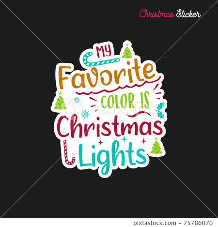 Christmas sticker design. Xmas calligraphy label with quote - My favorite color is Christmas Lights. Illustration for greeting card, t-shirt print, mug design. Stock Christmas sticker design. Xmas calligraphy label with quote - My favorite color is Christmas Lights. Illustration for greeting card, t-shirt print, mug design. Stock 75786070