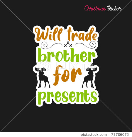 Christmas sticker design. Xmas calligraphy label with quote - Will trade brother for presents. Illustration for greeting card, t-shirt print, mug design. Stock Christmas sticker design. Xmas calligraphy label with quote - Will trade brother for presents. Illustration for greeting card, t-shirt print, mug design. Stock 75786073