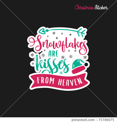 Christmas sticker design. Xmas calligraphy label with quote - Snowflakes are kisses from heaven. Illustration for greeting card, t-shirt print, mug design. Stock Christmas sticker design. Xmas calligraphy label with quote - Snowflakes are kisses from heaven. Illustration for greeting card, t-shirt print, mug design. Stock 75786075