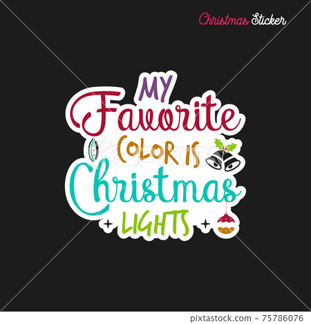 Christmas sticker design. Xmas calligraphy label with quote - My favorite color is Christmas lights. Illustration for greeting card, t-shirt print, mug design. Stock Christmas sticker design. Xmas calligraphy label with quote - My favorite color is Christmas lights. Illustration for greeting card, t-shirt print, mug design. Stock 75786076