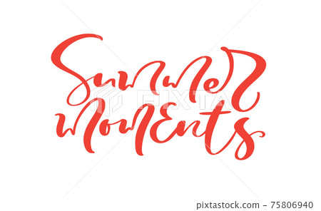 Calligraphy lettering brush composition text Summer moments. Vector Hand Drawn Isolated phrase. illustration sketch doodle isolated design for greeting card, print 75806940