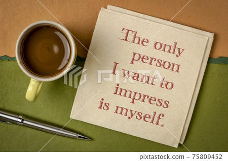 the only person I want to impress is myself 75809452