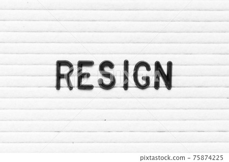 Black color letter in word resign on white felt board background 75874225