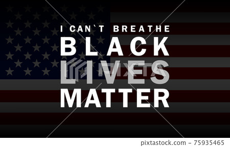 Black Lives Matter. Stop racism. I can't breathe. stop shooting. Banner in national flag colors. Eps 10 vector, illustration. 75935465
