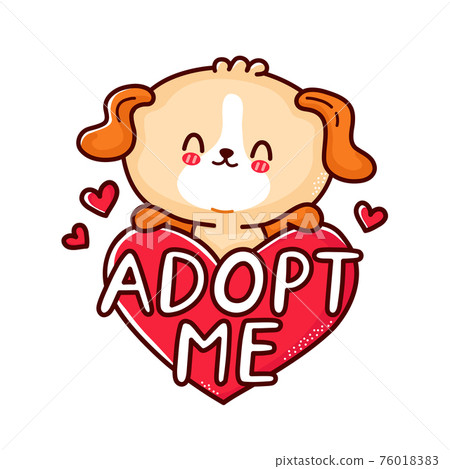 Cute funny puppy dog hold heart sign Adopt me. Vector flat line cartoon kawaii character illustration icon. Isolated on white background. Adopt pets,dog,puppy concept Cute funny puppy dog hold heart sign Adopt me. Vector flat line cartoon kawaii character illustration icon. Isolated on white background. Adopt pets,dog,puppy concept 76018383