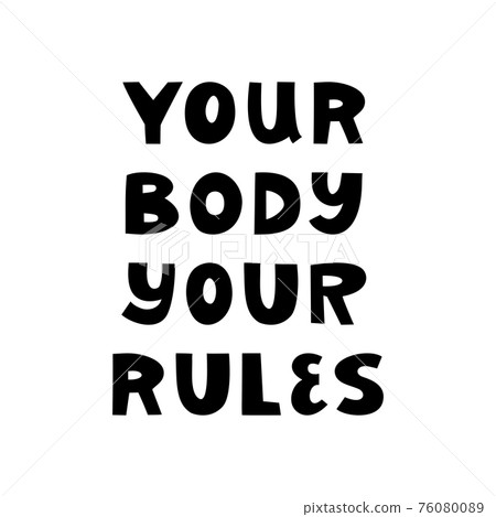 Your body, your rules. Cute hand drawn lettering isolated on white background. Body positive quote. 76080089