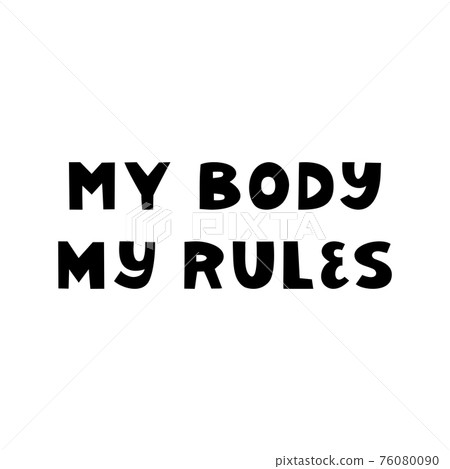 My body, my rules. Cute hand drawn lettering isolated on white background. Body positive quote. My body, my rules. Cute hand drawn lettering isolated on white background. Body positive quote. 76080090