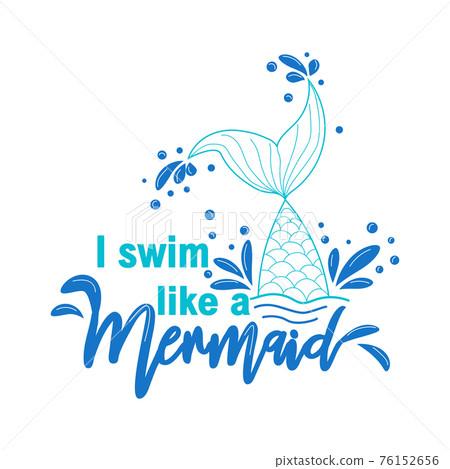 I swim like a mermaid. Mermaid tail card with water splashes, stars. Inspirational quote about summer, love I swim like a mermaid. Mermaid tail card with water splashes, stars. Inspirational quote about summer, love 76152656