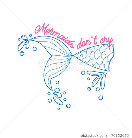 Mermaids don't cry because they have the sea. The sea is the tears of mermaids. Mermaid tail card with splashing water. Mermaids don't cry because they have the sea. The sea is the tears of mermaids. Mermaid tail card with splashing water. 76152673