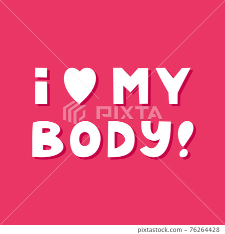 I love my body. Cute hand drawn lettering on pink background. Body positive quote. I love my body. Cute hand drawn lettering on pink background. Body positive quote. 76264428
